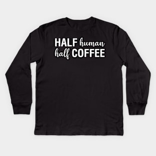 Half Human Half Coffee Kids Long Sleeve T-Shirt